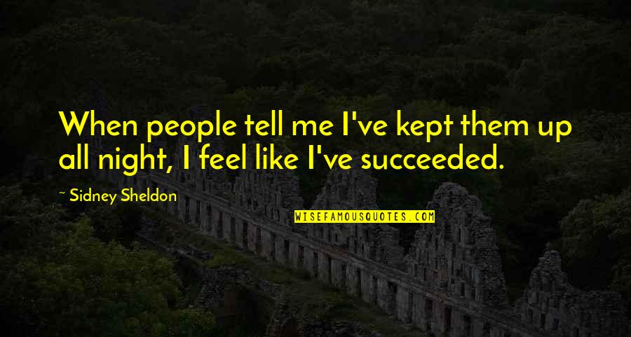 Succeeded Quotes By Sidney Sheldon: When people tell me I've kept them up