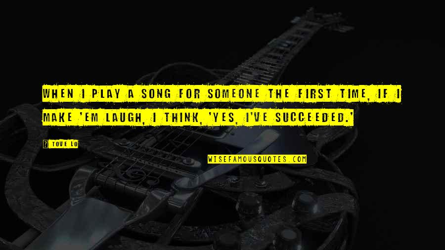 Succeeded Quotes By Tove Lo: When I play a song for someone the