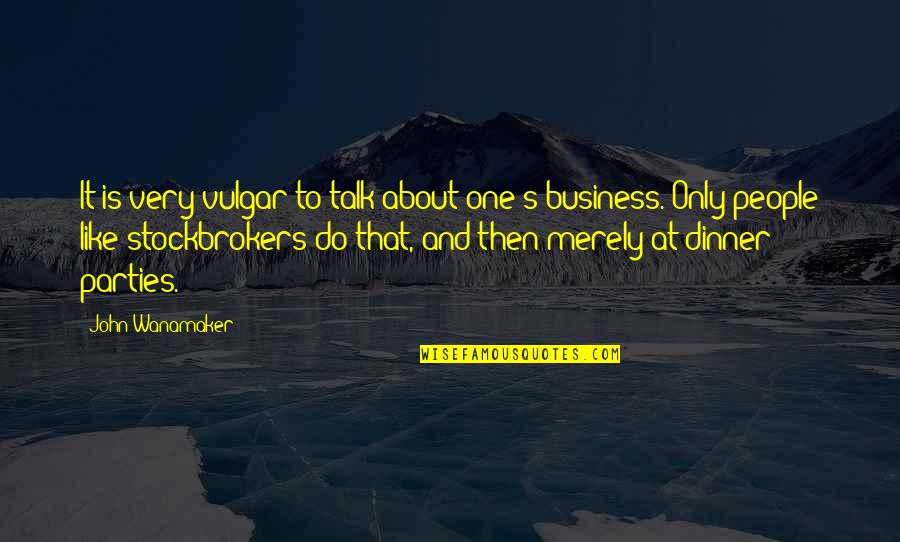 Succeeding And Failing Quotes By John Wanamaker: It is very vulgar to talk about one's