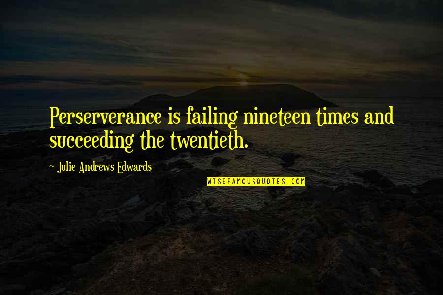 Succeeding And Failing Quotes By Julie Andrews Edwards: Perserverance is failing nineteen times and succeeding the