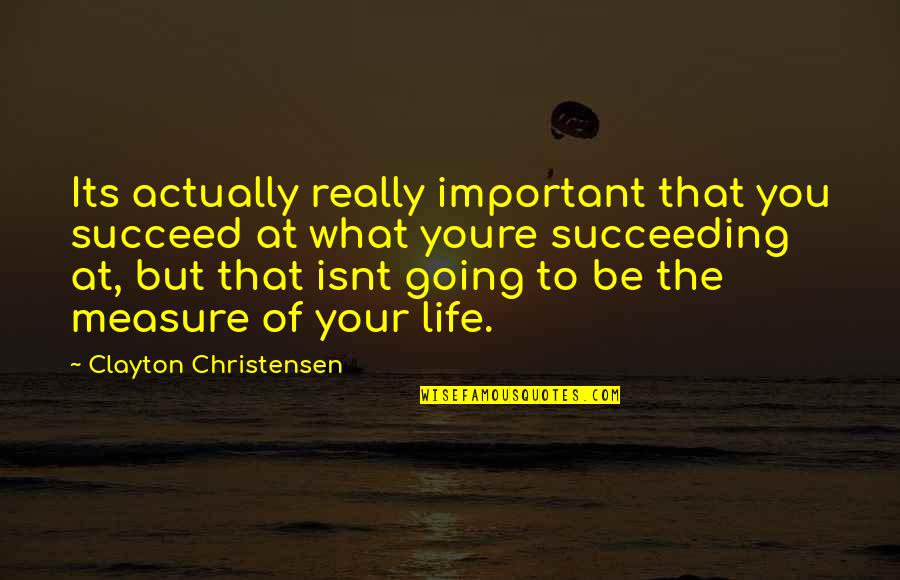 Succeeding Life Quotes By Clayton Christensen: Its actually really important that you succeed at