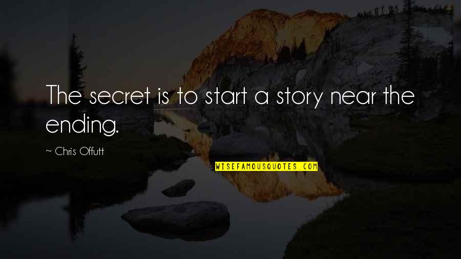 Succeeding Money Quotes By Chris Offutt: The secret is to start a story near