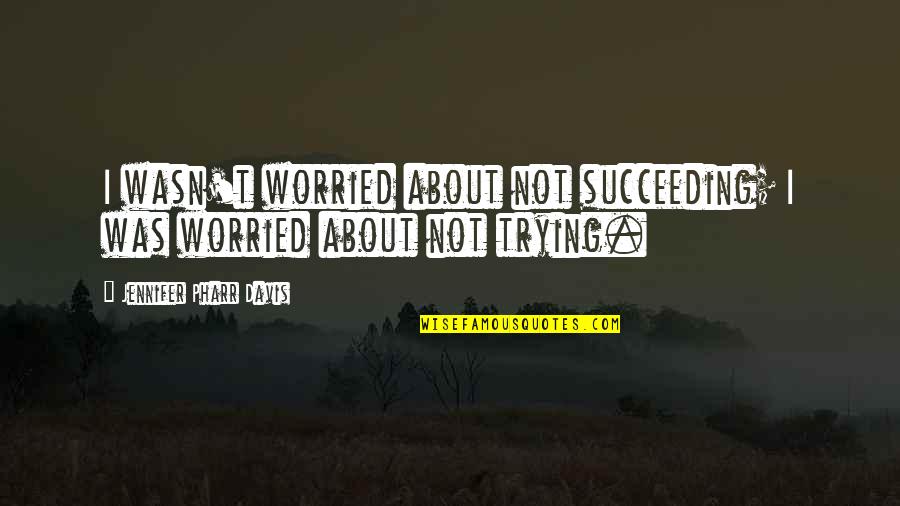 Succeeding Quotes By Jennifer Pharr Davis: I wasn't worried about not succeeding; I was