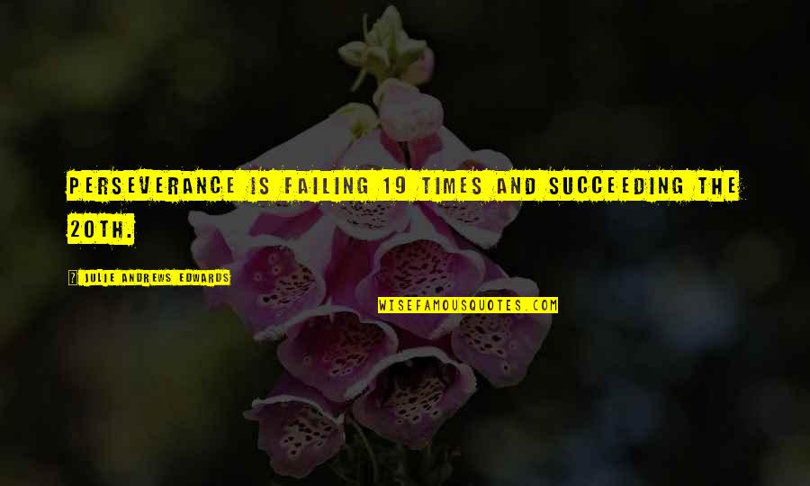 Succeeding Quotes By Julie Andrews Edwards: Perseverance is failing 19 times and succeeding the