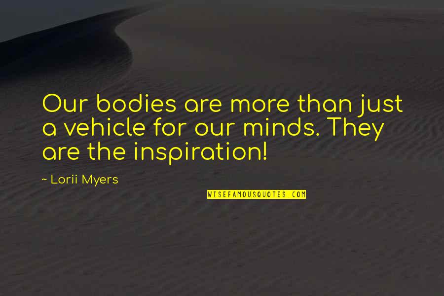 Succeeding Quotes By Lorii Myers: Our bodies are more than just a vehicle