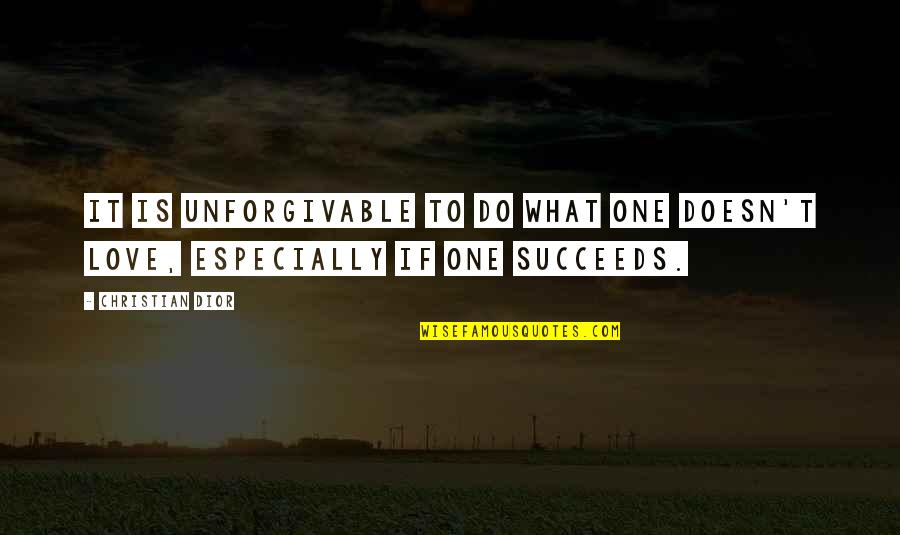 Succeeds Quotes By Christian Dior: It is unforgivable to do what one doesn't