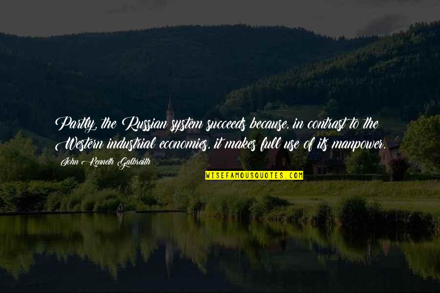 Succeeds Quotes By John Kenneth Galbraith: Partly, the Russian system succeeds because, in contrast Succeeds Quotes By John Kenneth Galbraith: Partly, the Russian system succeeds because, in contrast