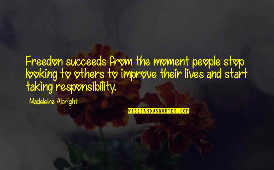 Succeeds Quotes By Madeleine Albright: Freedon succeeds from the moment people stop looking Succeeds Quotes By Madeleine Albright: Freedon succeeds from the moment people stop looking