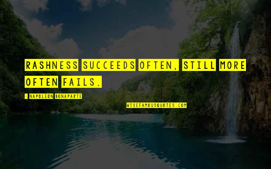 Succeeds Quotes By Napoleon Bonaparte: Rashness succeeds often, still more often fails. Succeeds Quotes By Napoleon Bonaparte: Rashness succeeds often, still more often fails.