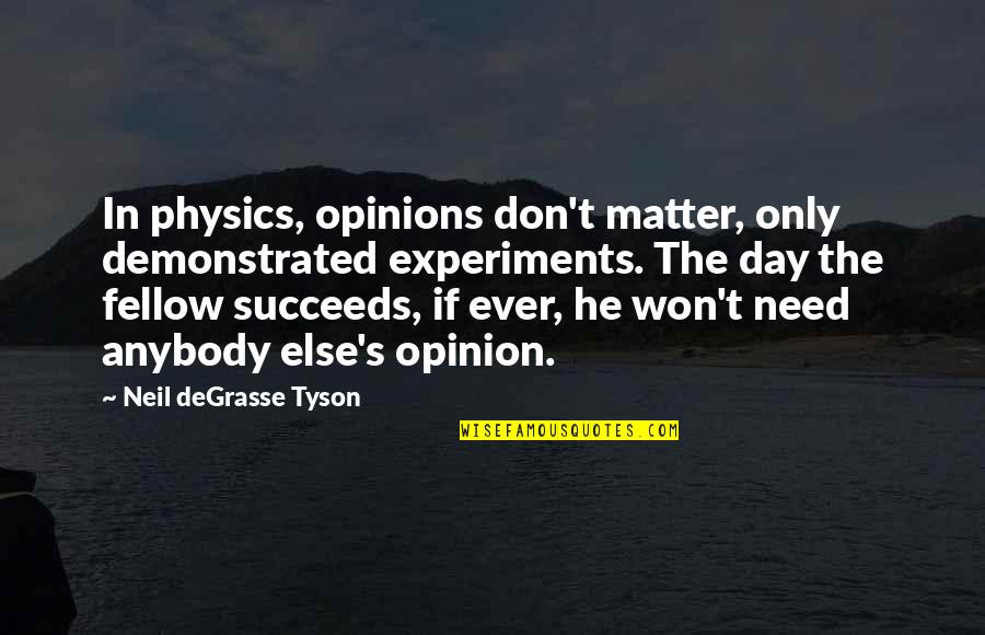 Succeeds Quotes By Neil DeGrasse Tyson: In physics, opinions don't matter, only demonstrated experiments. Succeeds Quotes By Neil DeGrasse Tyson: In physics, opinions don't matter, only demonstrated experiments.