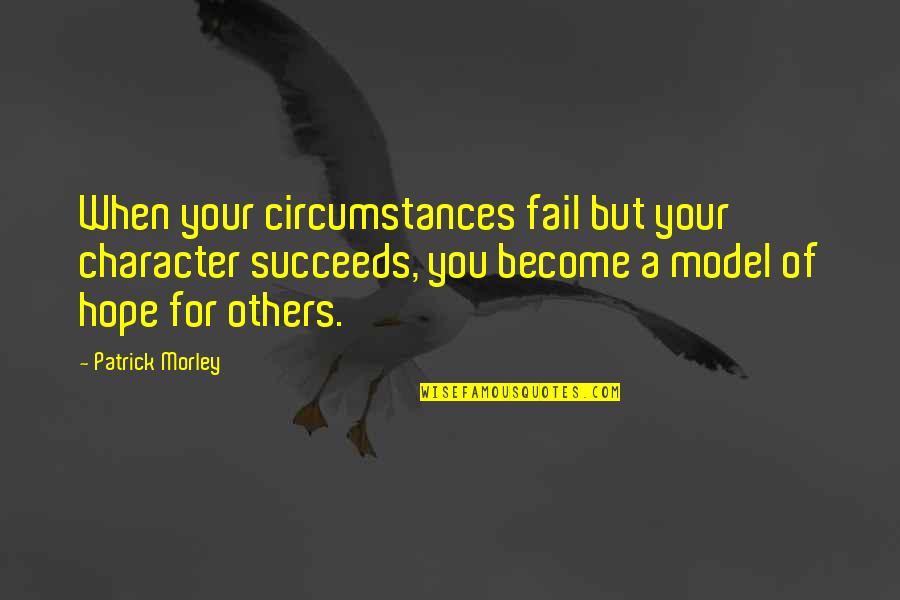 Succeeds Quotes By Patrick Morley: When your circumstances fail but your character succeeds, Succeeds Quotes By Patrick Morley: When your circumstances fail but your character succeeds,