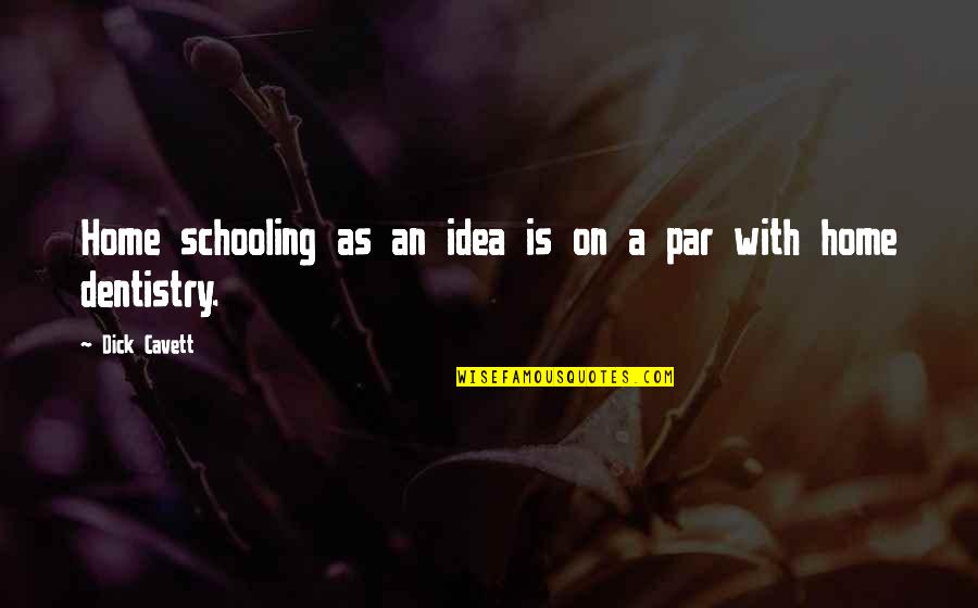 Succees Quotes By Dick Cavett: Home schooling as an idea is on a