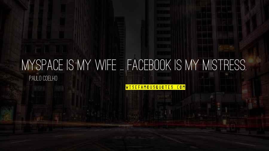 Succeesing Quotes By Paulo Coelho: MySpace is my wife ... Facebook is my