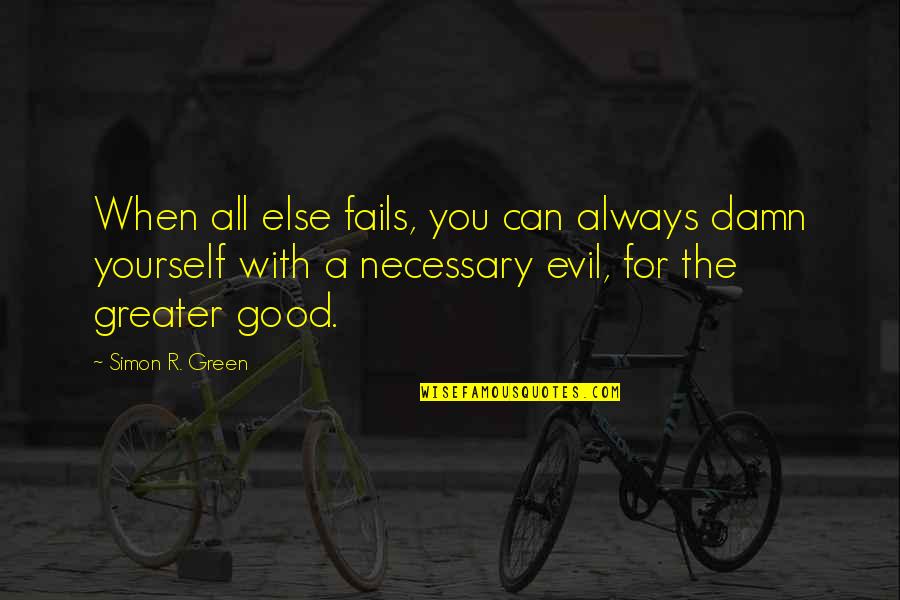 Succesful Quotes By Simon R. Green: When all else fails, you can always damn Succesful Quotes By Simon R. Green: When all else fails, you can always damn