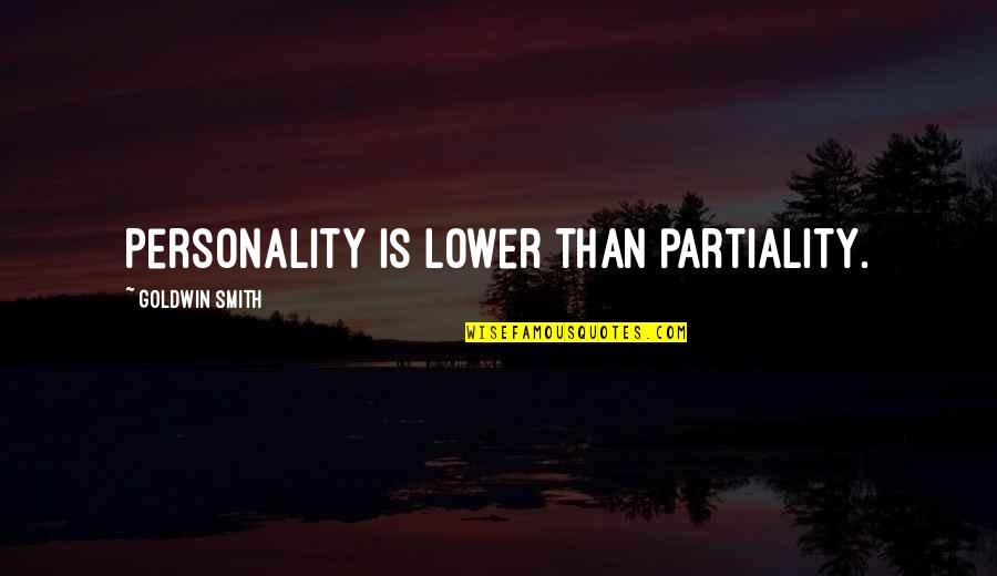 Succesion Quotes By Goldwin Smith: Personality is lower than partiality.