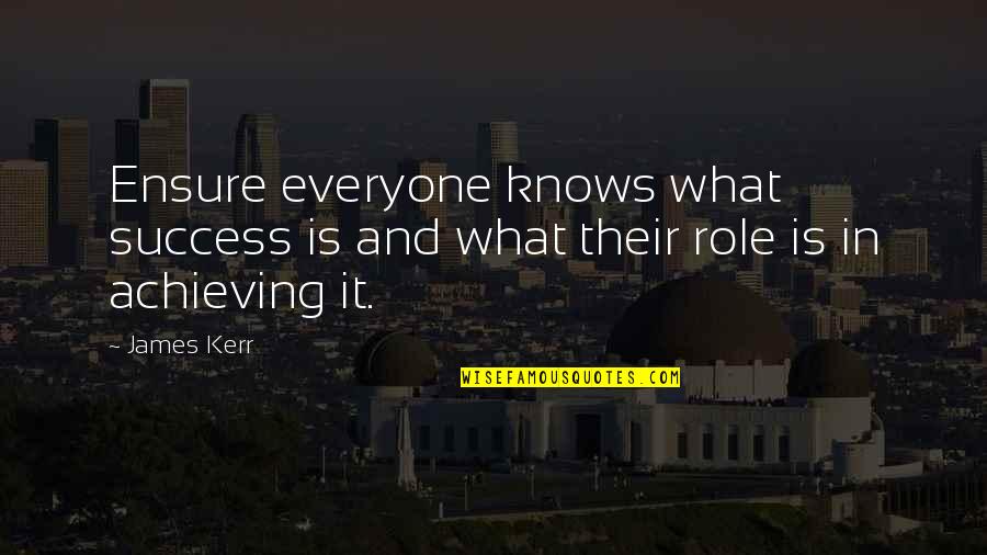 Success Achieve Quotes By James Kerr: Ensure everyone knows what success is and what