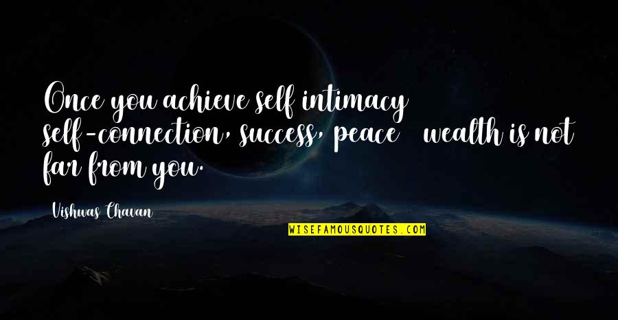 Success Achieve Quotes By Vishwas Chavan: Once you achieve self intimacy & self-connection, success, Success Achieve Quotes By Vishwas Chavan: Once you achieve self intimacy & self-connection, success,