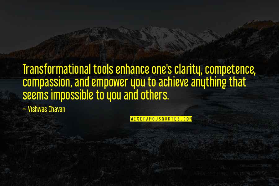 Success Achieve Quotes By Vishwas Chavan: Transformational tools enhance one's clarity, competence, compassion, and Success Achieve Quotes By Vishwas Chavan: Transformational tools enhance one's clarity, competence, compassion, and