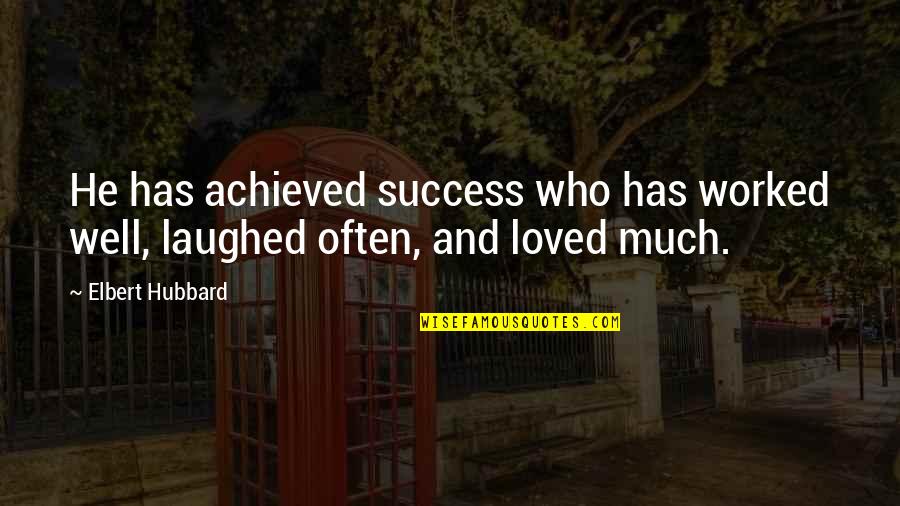 Success Achieved Quotes By Elbert Hubbard: He has achieved success who has worked well,