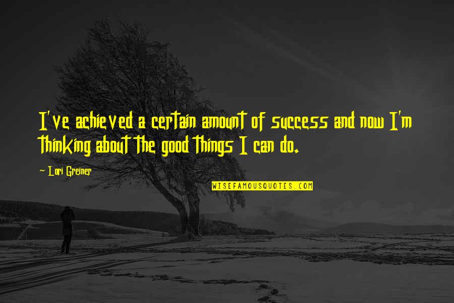 Success Achieved Quotes By Lori Greiner: I've achieved a certain amount of success and