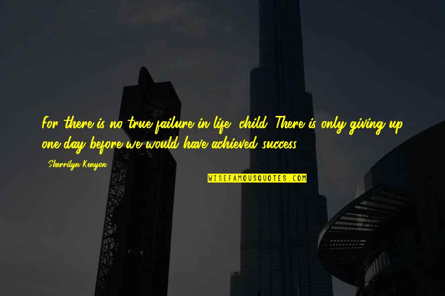 Success Achieved Quotes By Sherrilyn Kenyon: For there is no true failure in life, Success Achieved Quotes By Sherrilyn Kenyon: For there is no true failure in life,