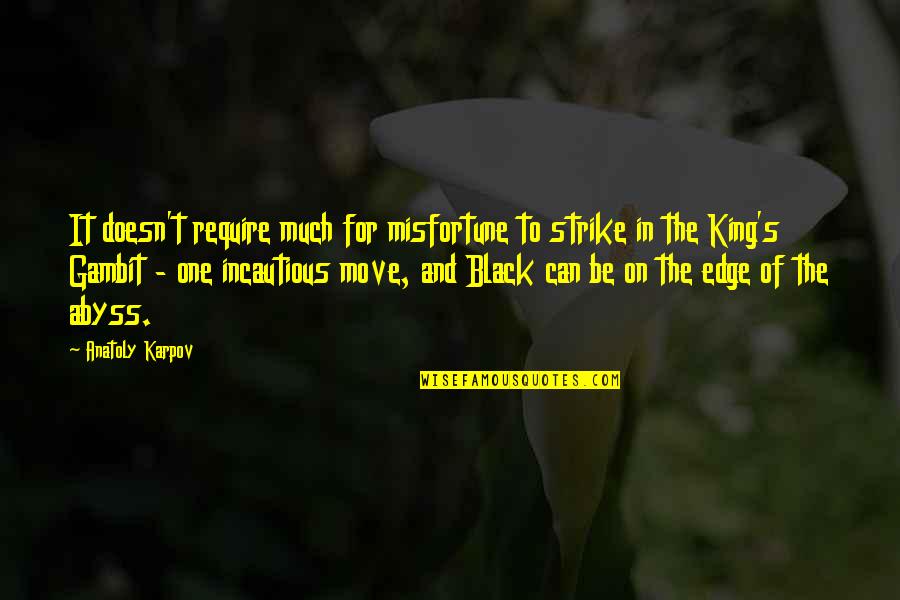 Success After High School Quotes By Anatoly Karpov: It doesn't require much for misfortune to strike