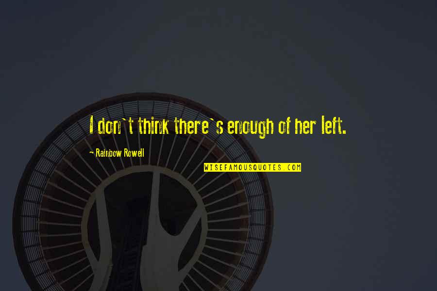 Success After High School Quotes By Rainbow Rowell: I don't think there's enough of her left.