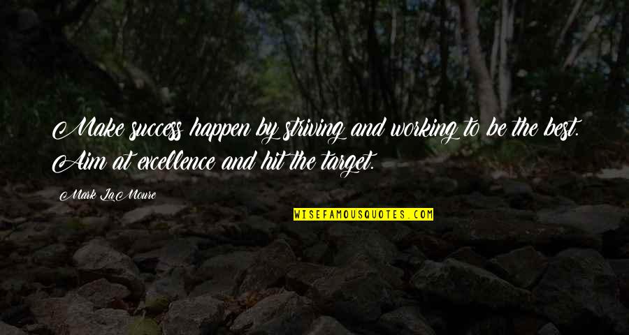 Success Aim Quotes By Mark LaMoure: Make success happen by striving and working to