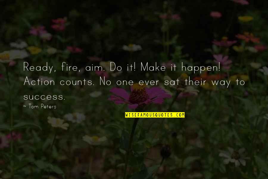 Success Aim Quotes By Tom Peters: Ready, fire, aim. Do it! Make it happen!