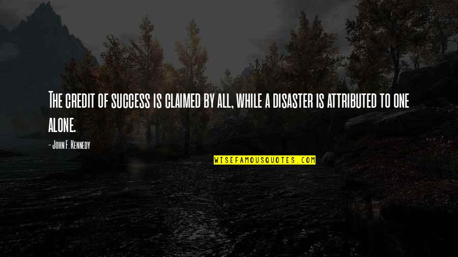 Success Alone Quotes By John F. Kennedy: The credit of success is claimed by all, Success Alone Quotes By John F. Kennedy: The credit of success is claimed by all,