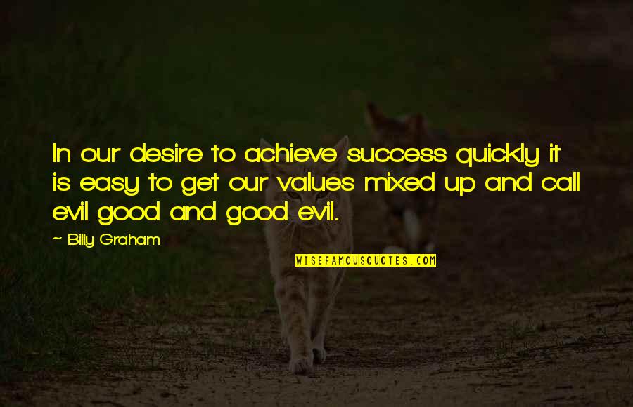 Success And Achieve Quotes By Billy Graham: In our desire to achieve success quickly it
