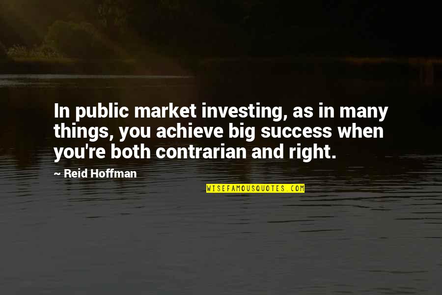 Success And Achieve Quotes By Reid Hoffman: In public market investing, as in many things,