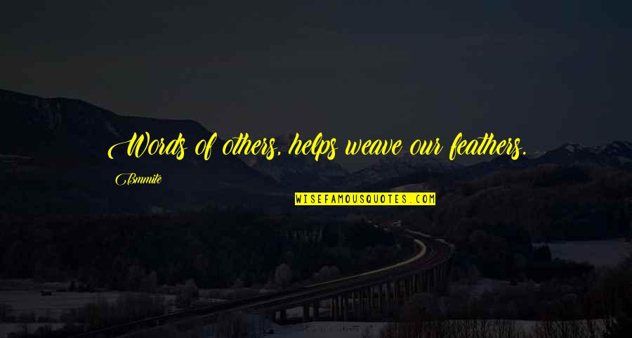 Success And Achievement Quotes By Bmmite: Words of others, helps weave our feathers.