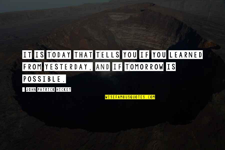 Success And Achievement Quotes By John Patrick Hickey: It is today that tells you if you Success And Achievement Quotes By John Patrick Hickey: It is today that tells you if you