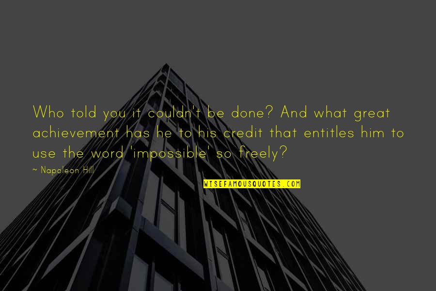Success And Achievement Quotes By Napoleon Hill: Who told you it couldn't be done? And Success And Achievement Quotes By Napoleon Hill: Who told you it couldn't be done? And