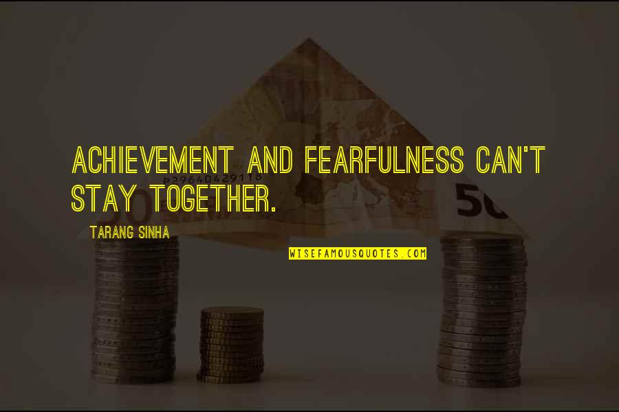 Success And Achievement Quotes By Tarang Sinha: Achievement and fearfulness can't stay together. Success And Achievement Quotes By Tarang Sinha: Achievement and fearfulness can't stay together.