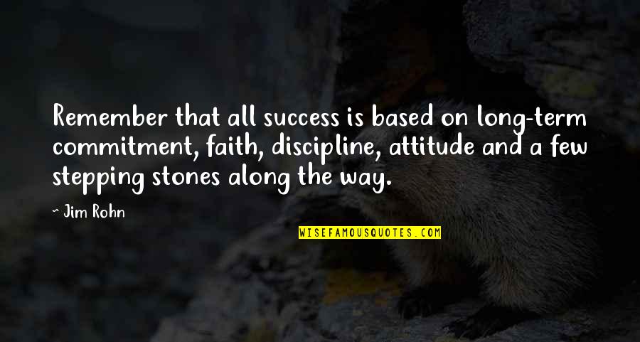 Success And Attitude Quotes By Jim Rohn: Remember that all success is based on long-term