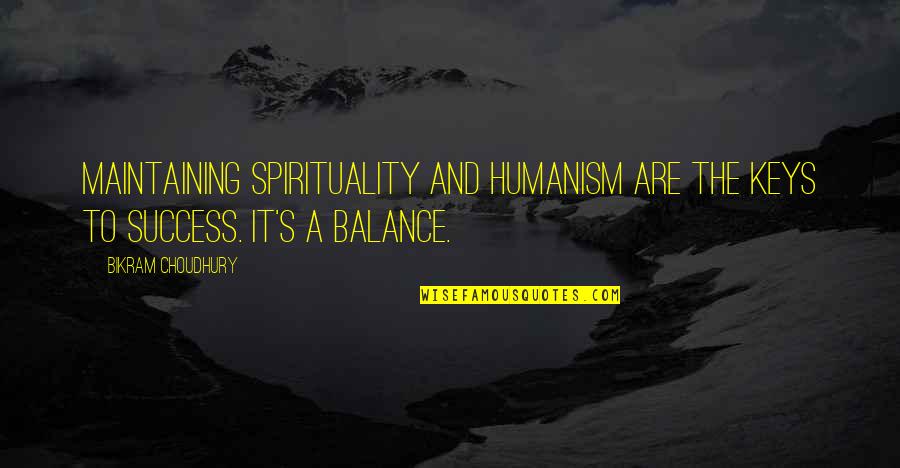 Success And Balance Quotes By Bikram Choudhury: Maintaining spirituality and humanism are the keys to