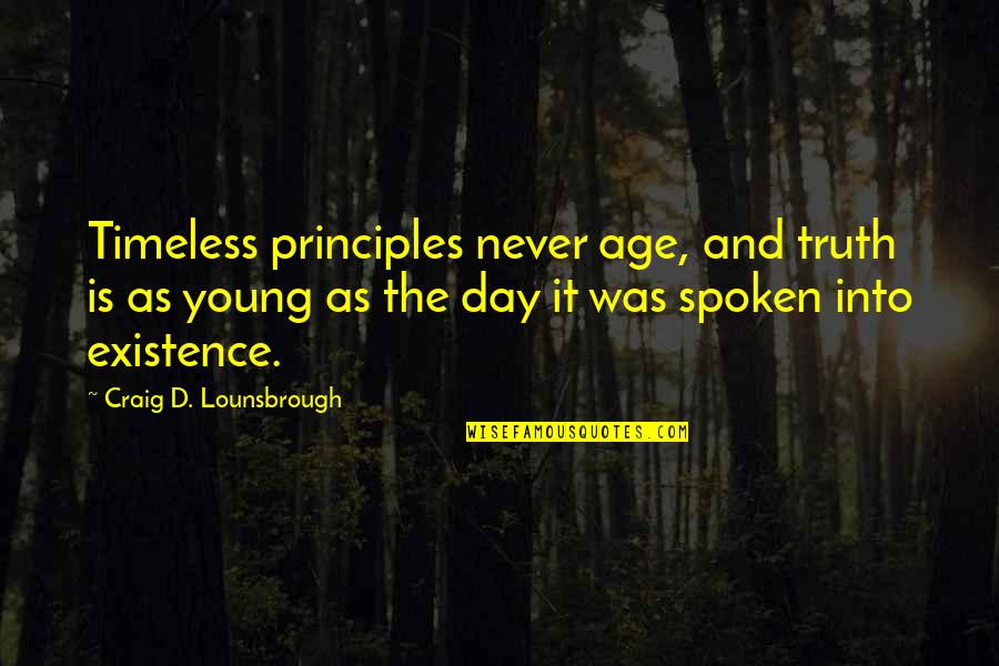 Success And Cooperation Quotes By Craig D. Lounsbrough: Timeless principles never age, and truth is as