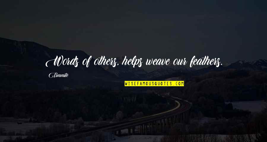 Success And Determination Quotes By Bmmite: Words of others, helps weave our feathers.