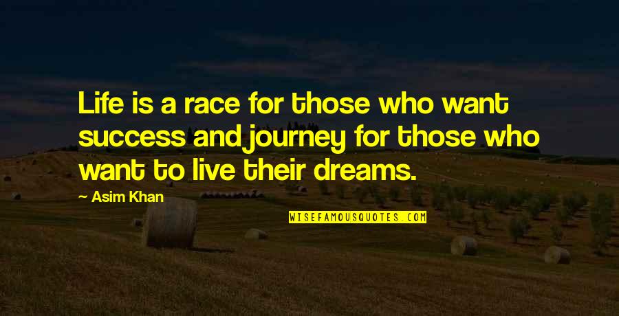 Success And Dreams Quotes By Asim Khan: Life is a race for those who want