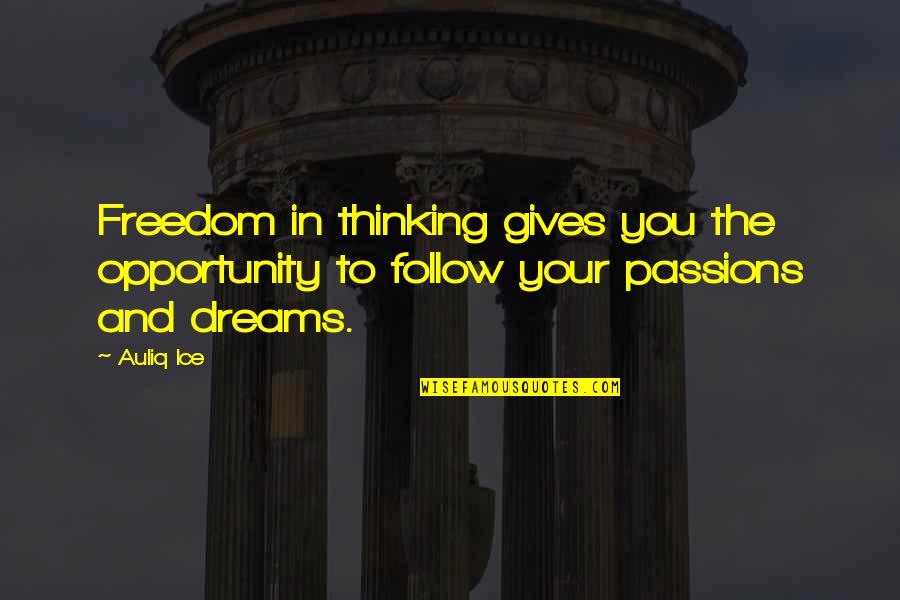 Success And Dreams Quotes By Auliq Ice: Freedom in thinking gives you the opportunity to