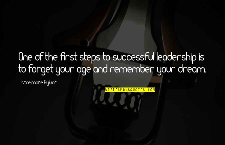 Success And Dreams Quotes By Israelmore Ayivor: One of the first steps to successful leadership