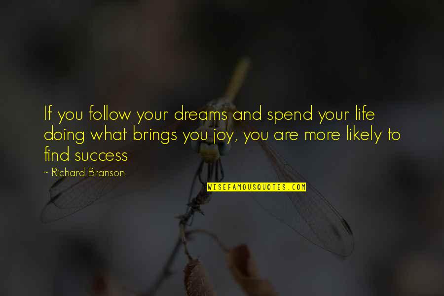 Success And Dreams Quotes By Richard Branson: If you follow your dreams and spend your