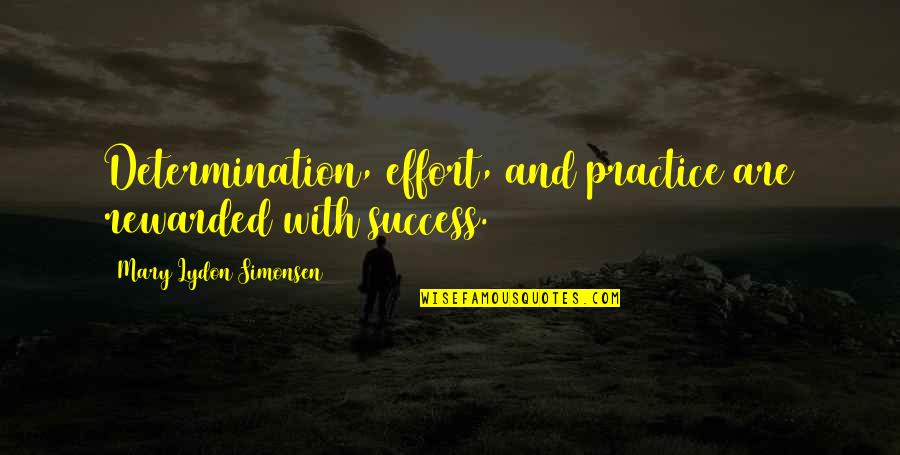 Success And Effort Quotes By Mary Lydon Simonsen: Determination, effort, and practice are rewarded with success.