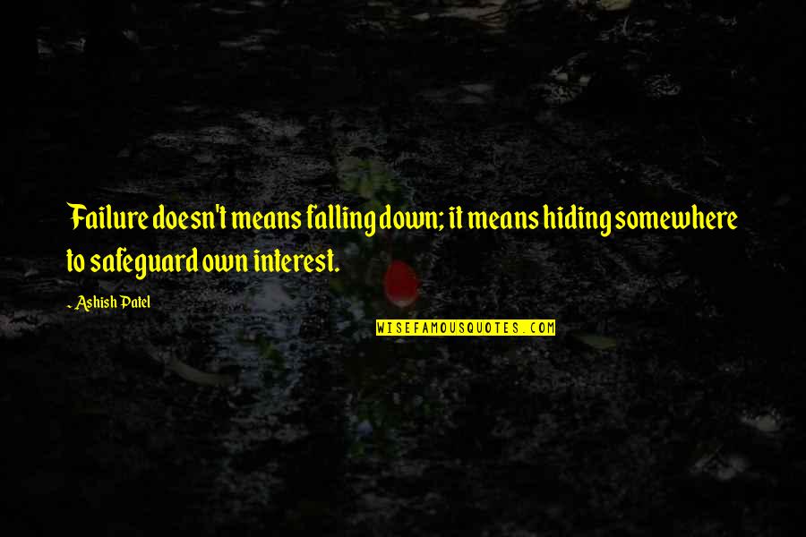 Success And Failure In Business Quotes By Ashish Patel: Failure doesn't means falling down; it means hiding