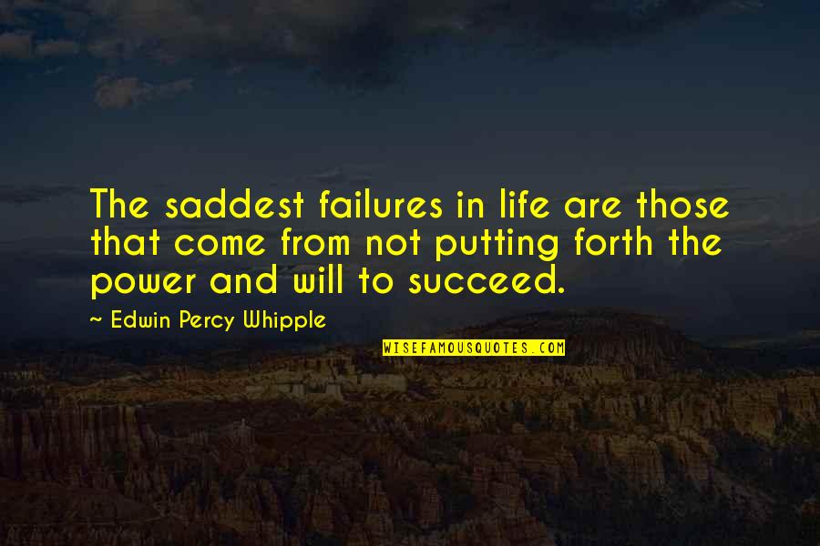 Success And Failure In Life Quotes By Edwin Percy Whipple: The saddest failures in life are those that