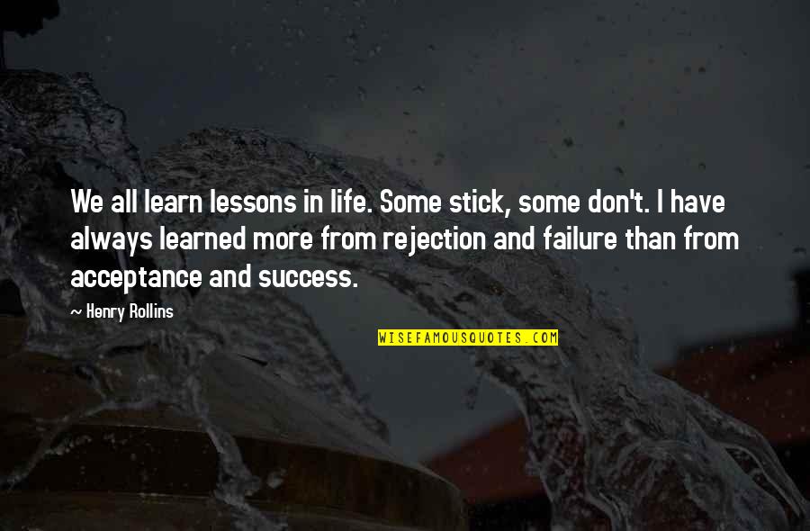 Success And Failure In Life Quotes By Henry Rollins: We all learn lessons in life. Some stick,