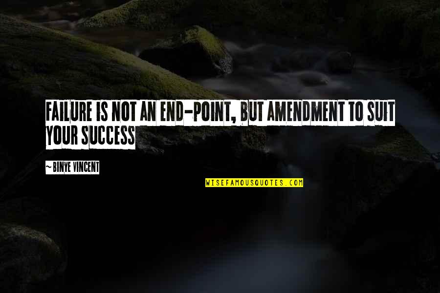 Success And Failure Motivational Quotes By Binye Vincent: Failure is not an end-point, but amendment to