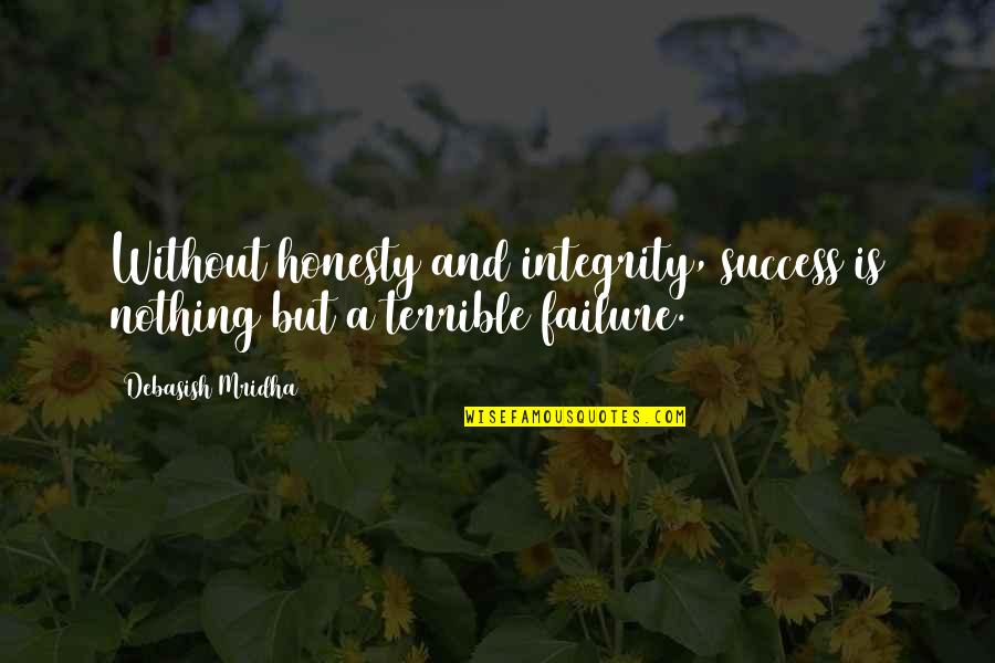 Success And Failure Quotes Quotes By Debasish Mridha: Without honesty and integrity, success is nothing but